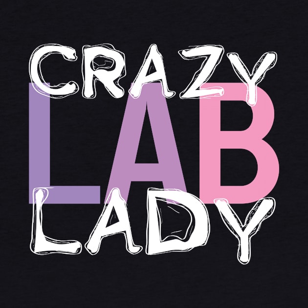 Crazy Lab Lady Laboratory Technician by TheBestHumorApparel